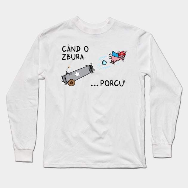 Cand o zbura porcul Long Sleeve T-Shirt by adrianserghie